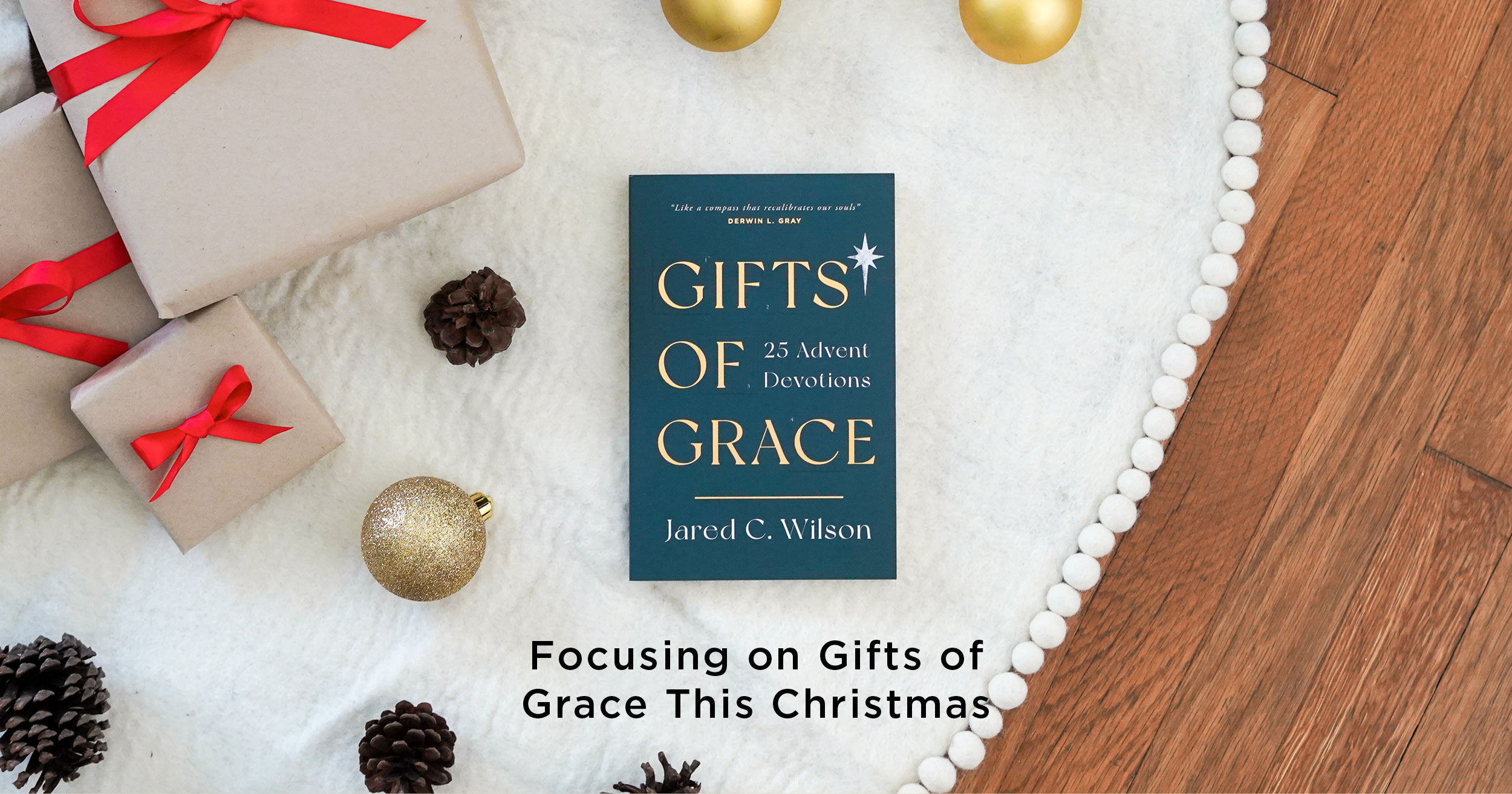 Focusing on Gifts of Grace This Christmas | The Good Book Blog