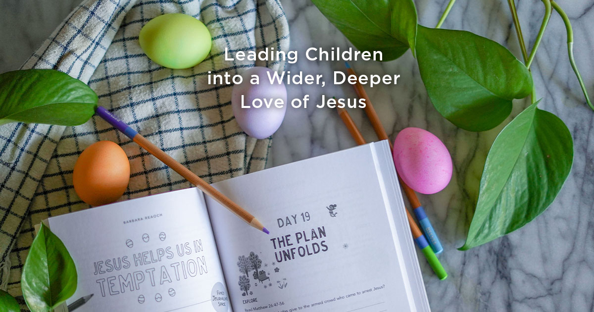 Leading Children into a Wider, Deeper Love of Jesus | The Good Book Blog